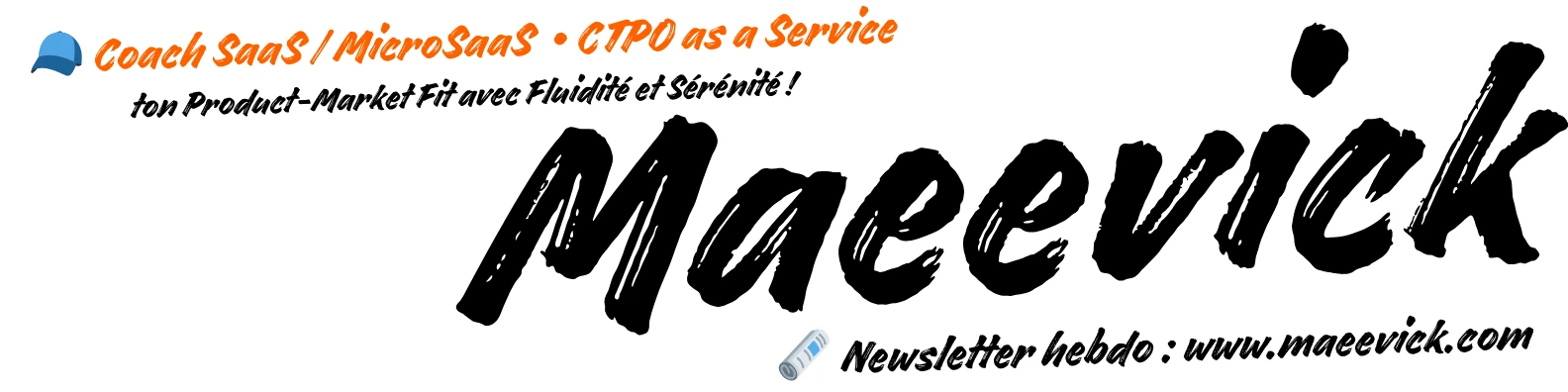 the banner with the USP in french : 'ton Product-Market Fit avec Fluidité et Sérénité!', the url : 'www.maeevick.com' and the main services :'Coach SaaS/MicroSaaS, CTPO as a Service and Newsletter'